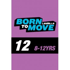 LESMILLS BORN TO MOVE 12  8-12YEARS VIDEO+MUSIC+NOTES